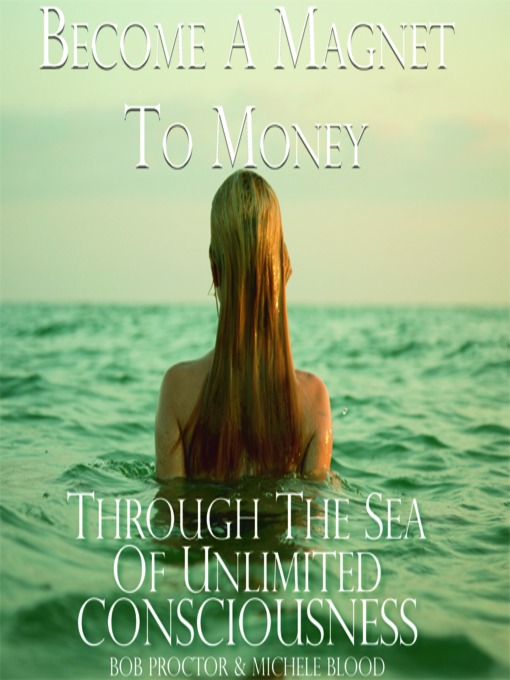 Title details for Become a Magnet to Money Through the Sea of Unlimited Consciousness by Michele Blood - Available